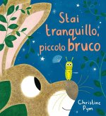 Stai tranquillo, piccolo bruco Stai tranquillo, piccolo bruco