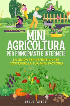Cover Mini agricoltura per principianti e intermedi. La guida definitiva per costruire la tua mini fattoria