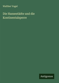 Die Hansestädte und die Kontinentalsperre - Vogel, Walther