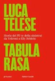Tabula rasa. Storia del PD (e della sinistra) da Veltroni a Schlein Tabula rasa. Storia del PD (e della sinistra) da Veltroni a Schlein