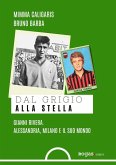 Dal grigio alla stella. Gianni Rivera. Alessandria, Milano e il suo mondo Dal grigio alla stella. Gianni Rivera. Alessandria, Milano e il suo mondo