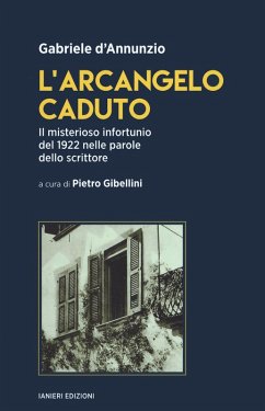 L' arcangelo caduto. Il misterioso infortunio del 1922 nelle parole dello scrittore - D'Annunzio, Gabriele