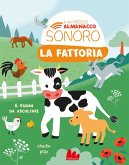 La fattoria. Il mio piccolo almanacco sonoro La fattoria. Il mio piccolo almanacco sonoro
