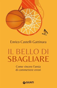 Il bello di sbagliare. Come vincere l'ansia di commettere errori - Castelli Gattinara, Enrico Il bello di sbagliare. Come vincere l'ansia di commettere errori - Castelli Gattinara, Enrico
