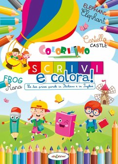 Le tue prime parole in Italiano e in Inglese. Coloriamo. Scrivi e colora! - Giustiniani, Elisa; Ponselé, Valeria