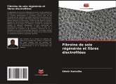 Fibroïne de soie régénérée et fibres électrofilées