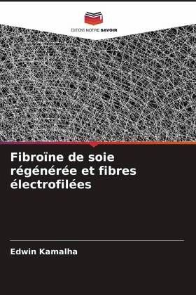 Fibroïne de soie régénérée et fibres électrofilées