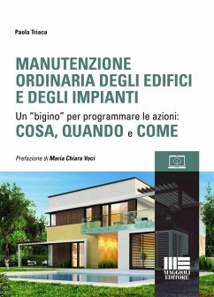 Manutenzione ordinaria degli edifici e degli impianti. Un ¿bigino¿ per programmare le azioni: cosa, quando e come - Triaca, Paola
