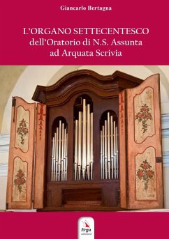 L' organo settecentesco dell'Oratorio di N.S. Assunta ad Arquata Scrivia - Bertagna, Giancarlo