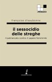Il sessocidio delle streghe. Il patriarcato contro il sapere femminile Il sessocidio delle streghe. Il patriarcato contro il sapere femminile