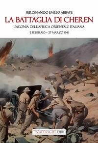 Cover La battaglia di Cheren. L'agonia dell'Africa Orientale Italiana. 2 febbraio-27 marzo 1941