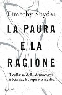 Cover La paura e la ragione. Il collasso della democrazia in Russia, Europa e America