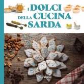 I dolci della cucina sarda. Le ricette tradizionali I dolci della cucina sarda. Le ricette tradizionali