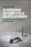 Gli interferoni nei tumori e nelle malattie autoimmuni. Il loro ruolo nella cura e nella ricerca per la salute globale Gli interferoni nei tumori e nelle malattie autoimmuni. Il loro ruolo nella cura e nella ricerca per la salute globale