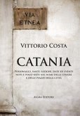 Catania. Personaggi, santi, luoghi, date ed eventi noti e poco noti nei nomi delle strade e delle piazze della città Catania. Personaggi, santi, luoghi, date ed eventi noti e poco noti nei nomi delle strade e delle piazze della città