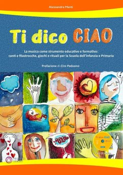 Ti dico ciao (La musica come strumento educativo e formativo: canti e filastrocche, giochi e rituali per la Scuola dell'Infanzia e Primaria) - Manti, Alessandra
