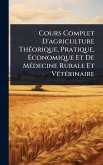 Cours Complet D'agriculture ThÃ(c)orique, Pratique, Ãconomique Et De MÃ(c)decine Rurale Et VÃ(c)tÃ(c)rinaire Cours Complet D'agriculture ThÃ(c)orique, Pratique, Ãconomique Et De MÃ(c)decine Rurale Et VÃ(c)tÃ(c)rinaire