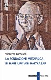 La fondazione metafisica in Hans Urs von Balthasar La fondazione metafisica in Hans Urs von Balthasar