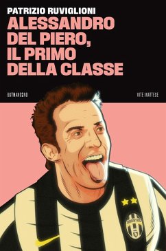 Alessandro Del Piero, il primo della classe - Ruviglioni, Patrizio