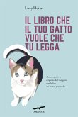 Il libro che il tuo gatto vuole che tu legga. Come capire le esigenze del tuo gatto e stabilire un'intesa profonda Il libro che il tuo gatto vuole che tu legga. Come capire le esigenze del tuo gatto e stabilire un'intesa profonda