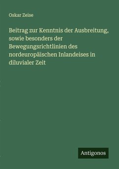 Cover Beitrag zur Kenntnis der Ausbreitung, sowie besonders der Bewegungsrichtlinien des nordeuropäischen Inlandeises in diluvialer Zeit