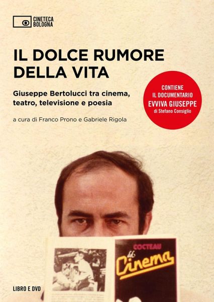Il dolce rumore della vita. Giuseppe Bertolucci tra cinema, teatro, televisione e poesia Il dolce rumore della vita. Giuseppe Bertolucci tra cinema, teatro, televisione e poesia