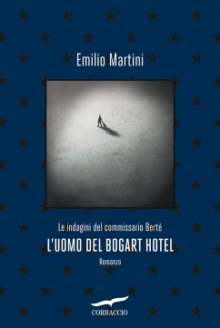 L' uomo del Bogart hotel. Le indagini del commissario Bertè - Martini, Emilio