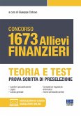 Concorso 1673 allievi finanzieri. Teoria e test. Prova scritta di preselezione Concorso 1673 allievi finanzieri. Teoria e test. Prova scritta di preselezione