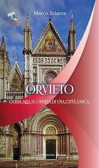 Orvieto. Guida alla scoperta di una città unica - Sciarra, Marco