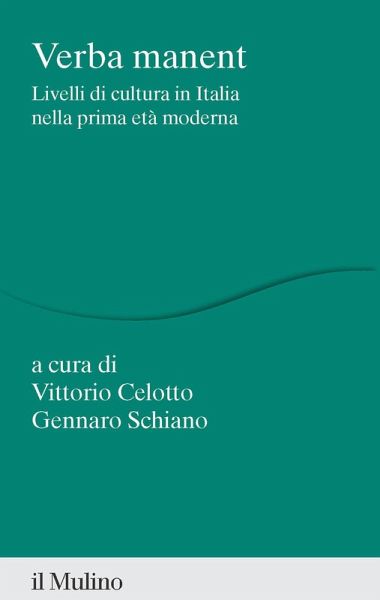 Verba manent. Livelli di cultura in Italia nella prima età moderna Verba manent. Livelli di cultura in Italia nella prima età moderna