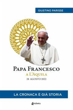 Cover Papa Francesco a L'Aquila. 28 agosto 2022. La cronaca è già storia
