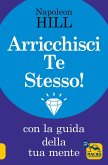Arricchisci te stesso! Con la guida della tua mente Arricchisci te stesso! Con la guida della tua mente