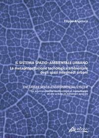 Cover Il sistema spazio-ambientale urbano. La metaprogettazione tecnologica ambientale degli spazi intermedi urbani. The urban space-environmental system