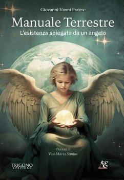 Manuale terrestre. L'esistenza spiegata da un angelo - Frajese, Giovanni Vanni