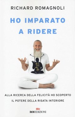 Ho imparato a ridere. Alla ricerca della felicità ho scoperto il potere della risata interiore - Romagnoli, Richard