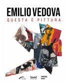 Emilio Vedova. Questa è pittura. Catalogo della mostra Emilio Vedova. Questa è pittura. Catalogo della mostra