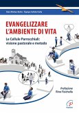 Evangelizzare l'ambiente di vita. Le cellule parrocchiali: visione pastorale e metodo Evangelizzare l'ambiente di vita. Le cellule parrocchiali: visione pastorale e metodo