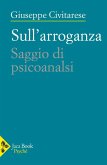 Sull'arroganza. Saggio di psicoanalisi Sull'arroganza. Saggio di psicoanalisi