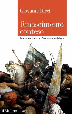 Rinascimento conteso. Francia e Italia, un'amicizia ambigua - Ricci, Giovanni Rinascimento conteso. Francia e Italia, un'amicizia ambigua - Ricci, Giovanni