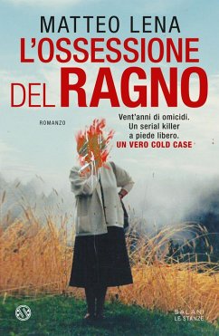 L' ossessione del ragno. Il romanzo sul mostro di Udine - Lena, Matteo