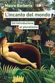 L' incanto del mondo. Un'introduzione al pluralismo L' incanto del mondo. Un'introduzione al pluralismo