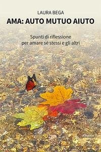 Cover Ama: auto mutuo aiuto. Spunti di riflessione per amare sé stessi e gli altri
