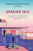 Sparire qui. Un viaggio nel cuore degli Stati Uniti attraverso incontri, pagine di letteratura e sogni americani Sparire qui. Un viaggio nel cuore degli Stati Uniti attraverso incontri, pagine di letteratura e sogni americani