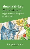 Mitobotanica. Un viaggio nel mondo delle piante tra mito e realtà Mitobotanica. Un viaggio nel mondo delle piante tra mito e realtà