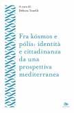 Fra kósmos e pólis: identità e cittadinanza da una prospettiva mediterranea Fra kósmos e pólis: identità e cittadinanza da una prospettiva mediterranea