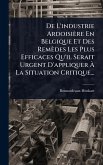 De L'industrie Ardoisière En Belgique Et Des Remèdes Les Plus Efficaces Qu'il Serait Urgent D'appliquer à La Situation Critique... De L'industrie Ardoisière En Belgique Et Des Remèdes Les Plus Efficaces Qu'il Serait Urgent D'appliquer à La Situation Critique...
