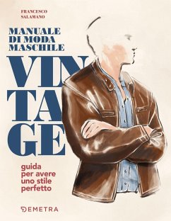 Manuale di moda maschile vintage. Guida per avere uno stile perfetto - Salamano, Francesco