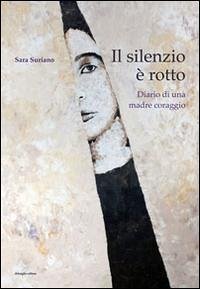 Cover Il silenzio è rotto. Diario di una madre coraggio