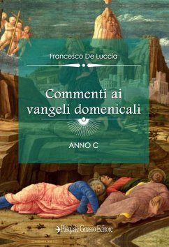 Commenti ai vangeli domenicali. Anno C - de Luccia, Francesco