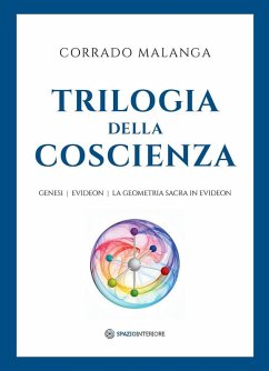 Trilogia della Coscienza. Genesi-Evideon-La geometria sacra in Evideon - Malanga, Corrado Trilogia della Coscienza. Genesi-Evideon-La geometria sacra in Evideon - Malanga, Corrado